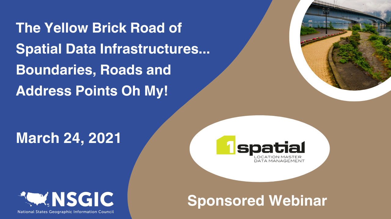 The Yellow Brick Road of Spatial Data Infrastructures… Boundaries, Roads and Address Points Oh My! | March 24, 2021 | 1Spatial