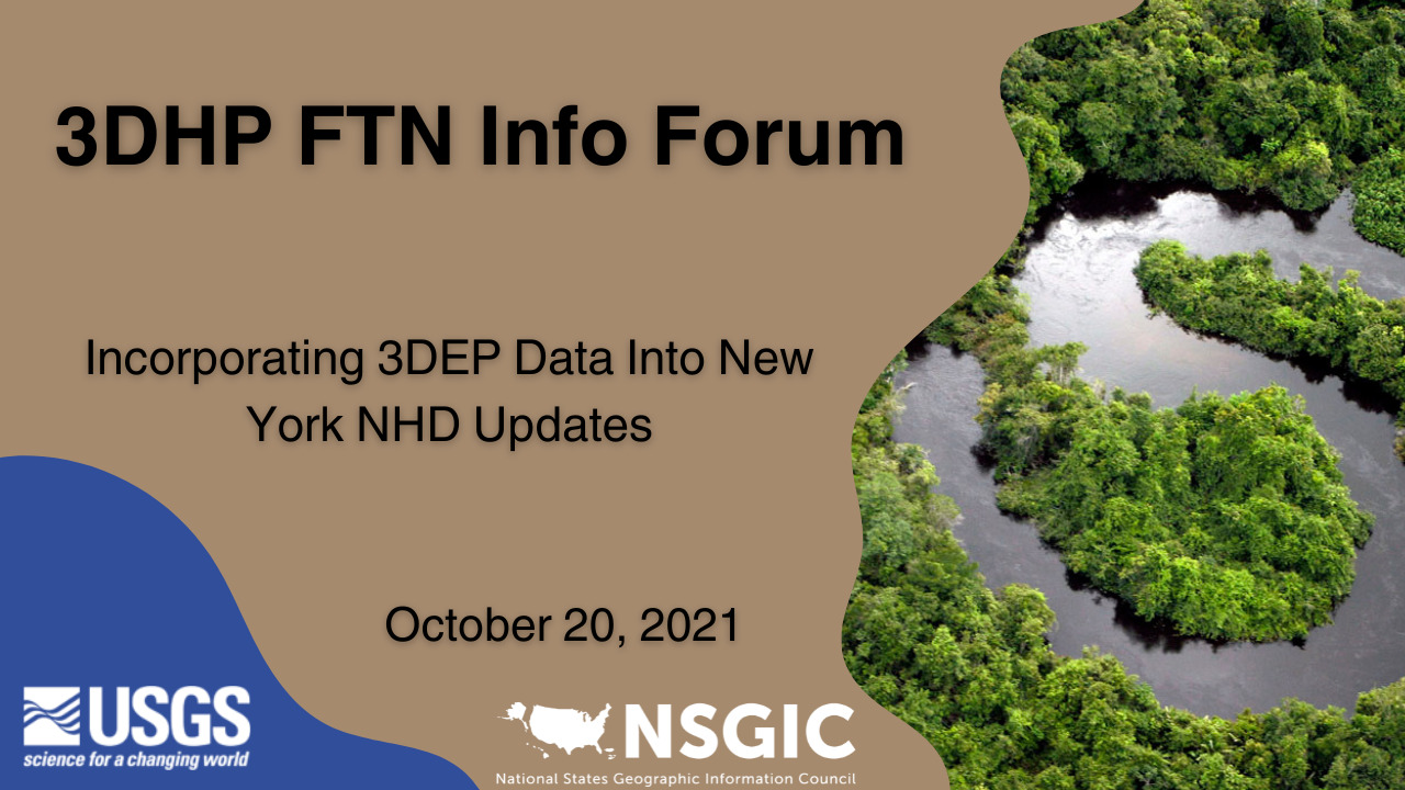 3DHP FTN Info Forum: Incorporating 3DEP Data Into New York NHD Updates | October 20, 2021