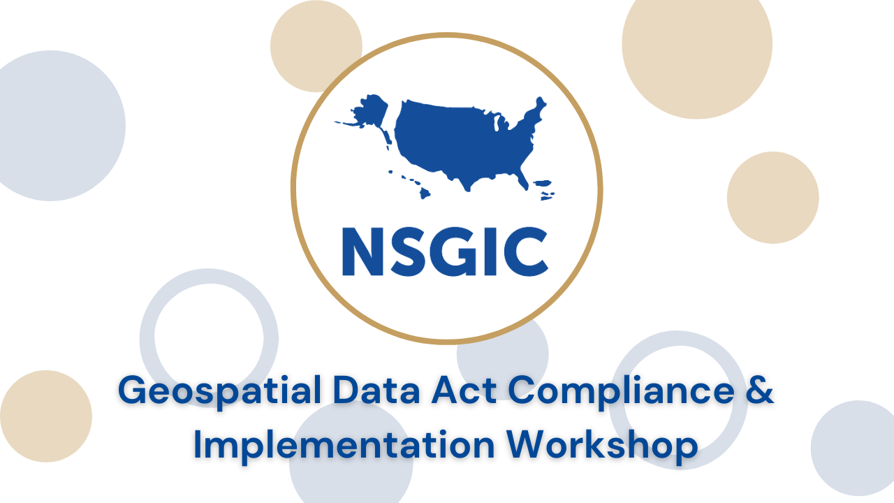 Geospatial Data Act Compliance & Implementation Workshop with NSGIC & OGC | June 24, 2021