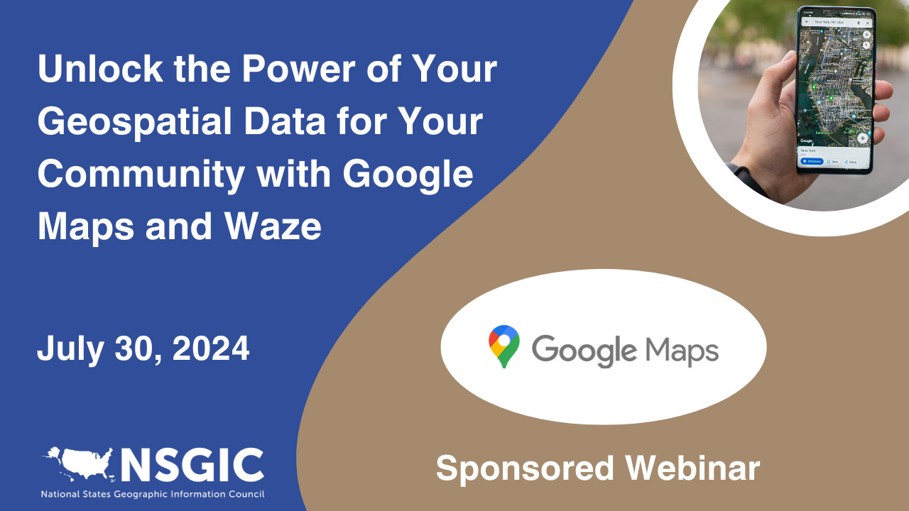 Unlock the Power of Your Geospatial Data for Your Community with Google Maps and Waze | July 30, 2024 | Google Maps