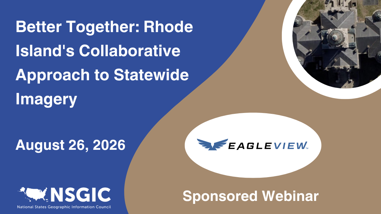 Better Together: Rhode Island's Collaborative Approach to Statewide Imagery. August 26, 2026. NSGIC sponsored webinar by Eagleview.